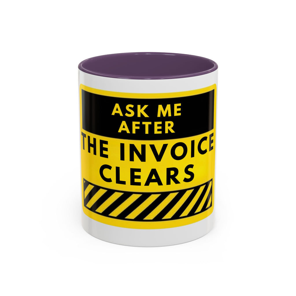 Ask Me After the Invoice Clears Coffee Mug — Funny Office Invoice Payment Mug