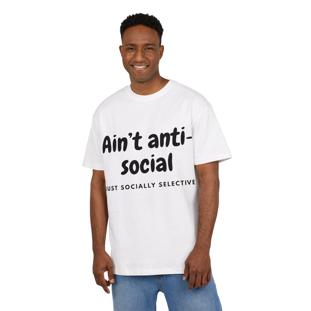 ‘Ain’t anti-social, just socially selective’- Oversized Tshirt