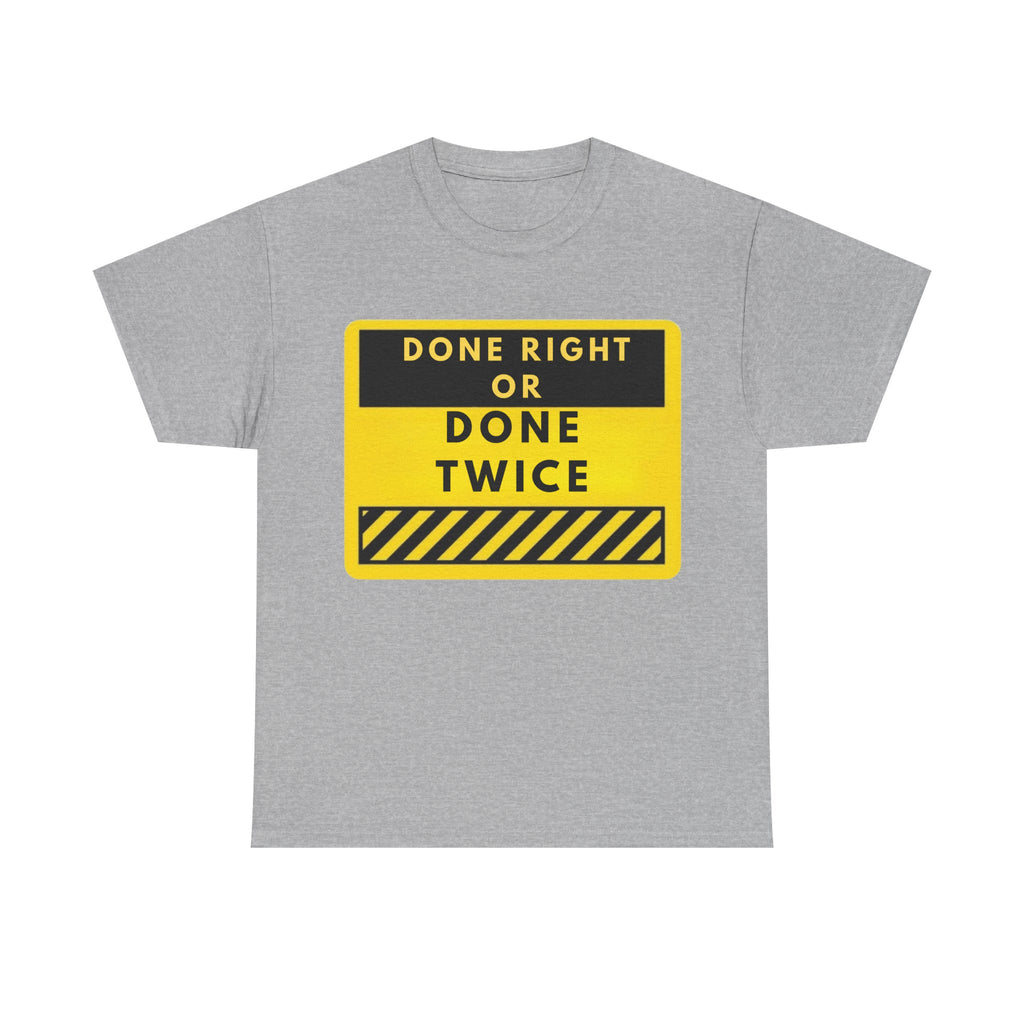 Done Right or Done Twice T-Shirt — Construction Safety Sign Tee