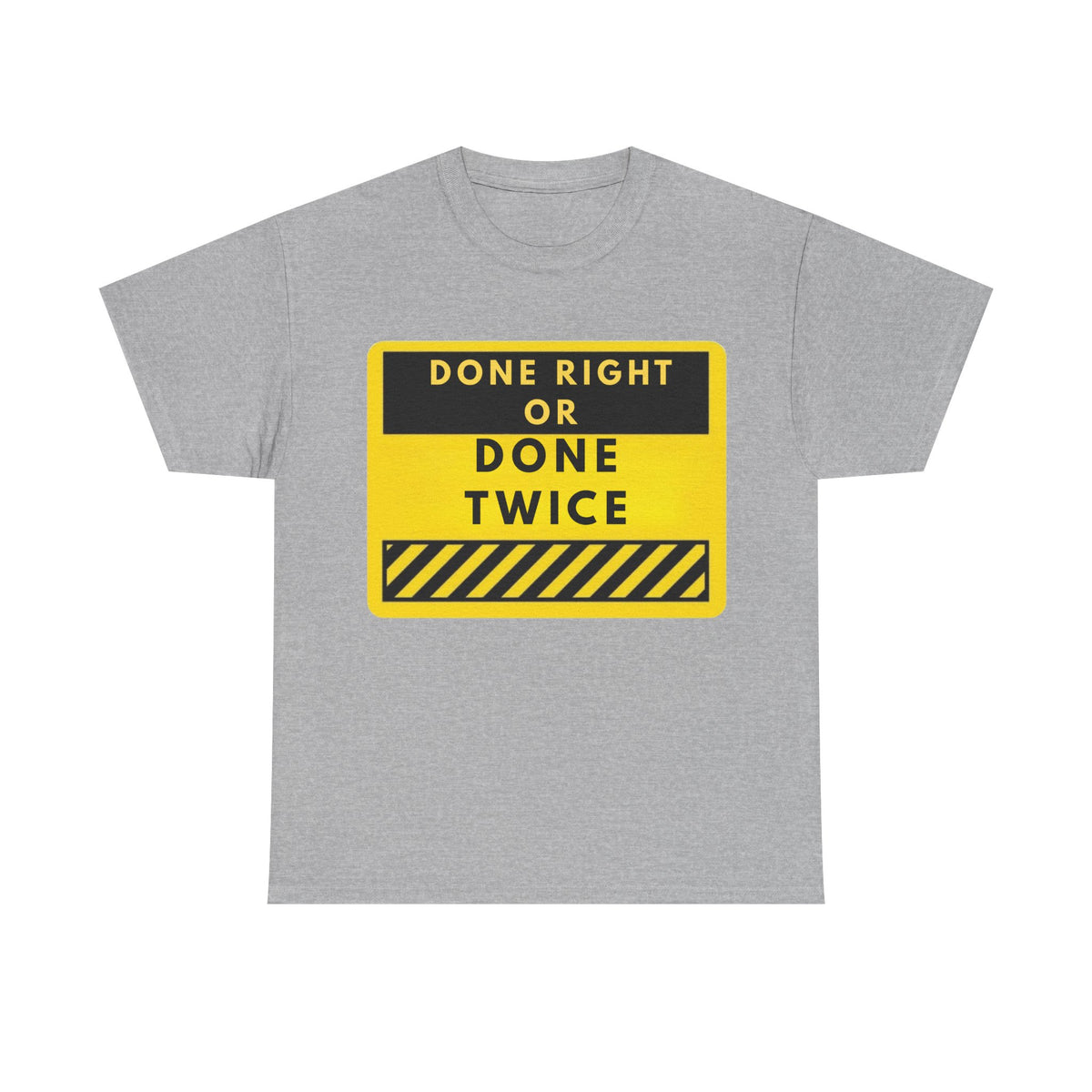 Done Right or Done Twice T-Shirt — Construction Safety Sign Tee