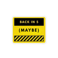 Back In 5 (Maybe) Funny Magnetic Sign - Custom Shape Magnet for Office, Cubicle & Fridge