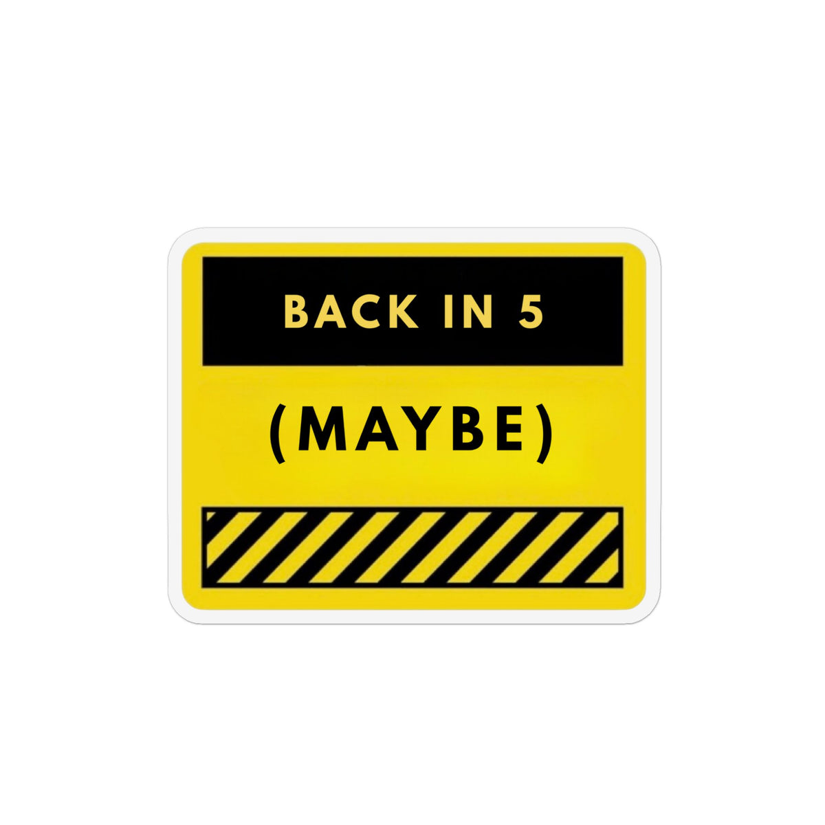 Back In 5 (Maybe) Funny Magnetic Sign - Custom Shape Magnet for Office, Cubicle & Fridge