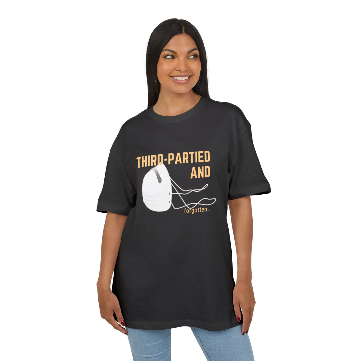 ‘Third partied and forgotten’- Oversized Tshirt