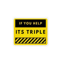 Custom Safety Sign Magnet - “If You Help It’s Triple” Yellow Warning Magnet