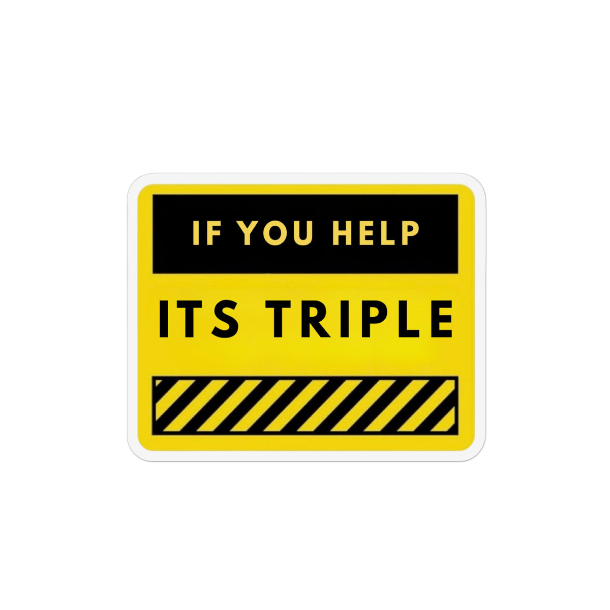 Custom Safety Sign Magnet - “If You Help It’s Triple” Yellow Warning Magnet