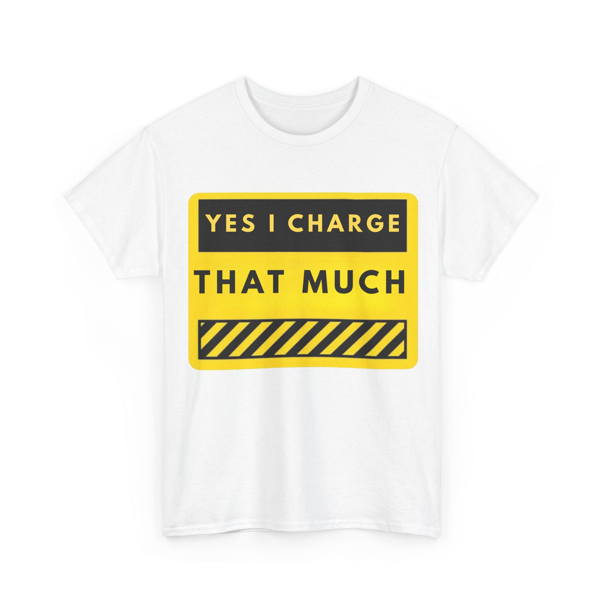 T-Shirt — "Yes I Charge That Much" Graphic Tee (Funny Fee Statement)
