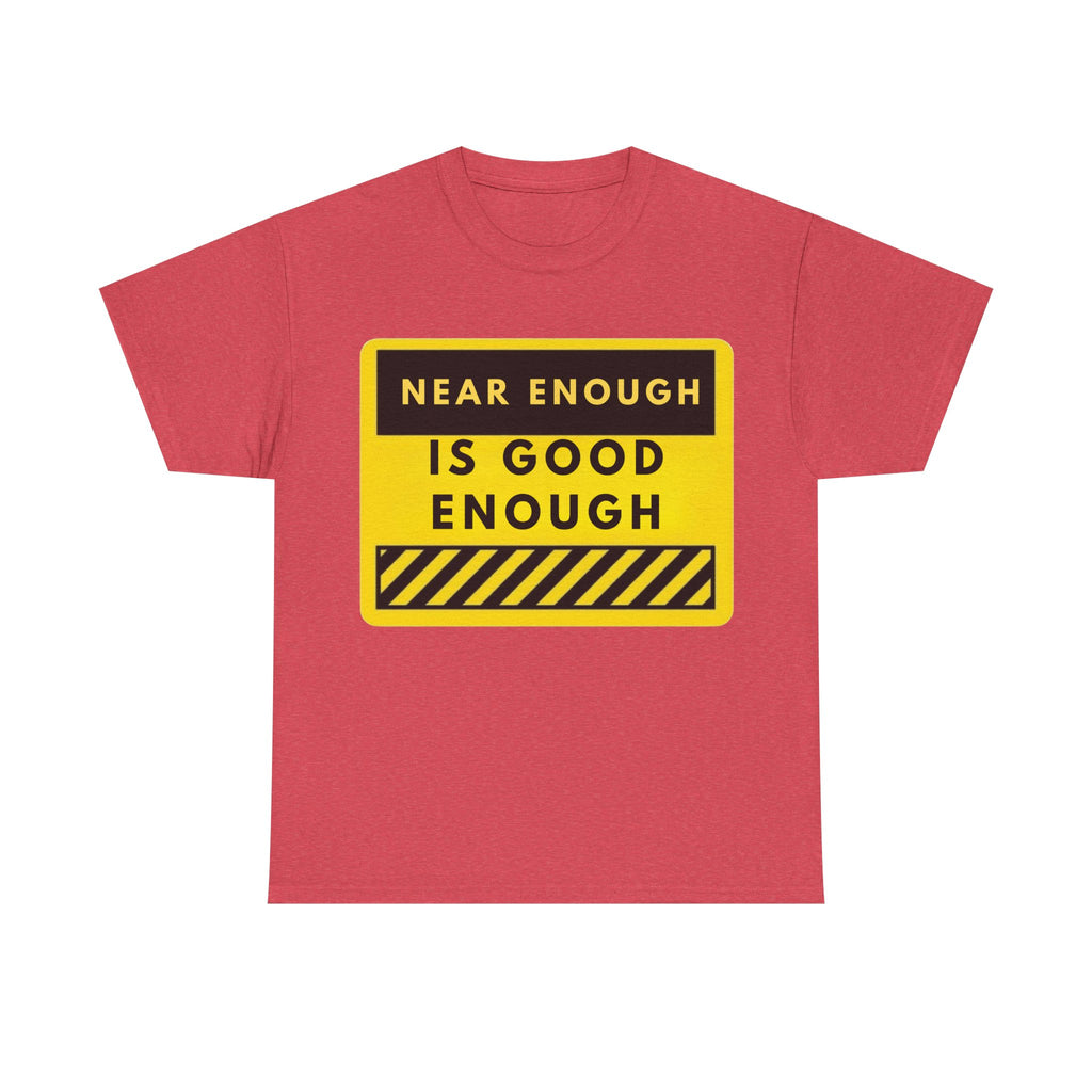 Near Enough Is Good Enough T-Shirt
