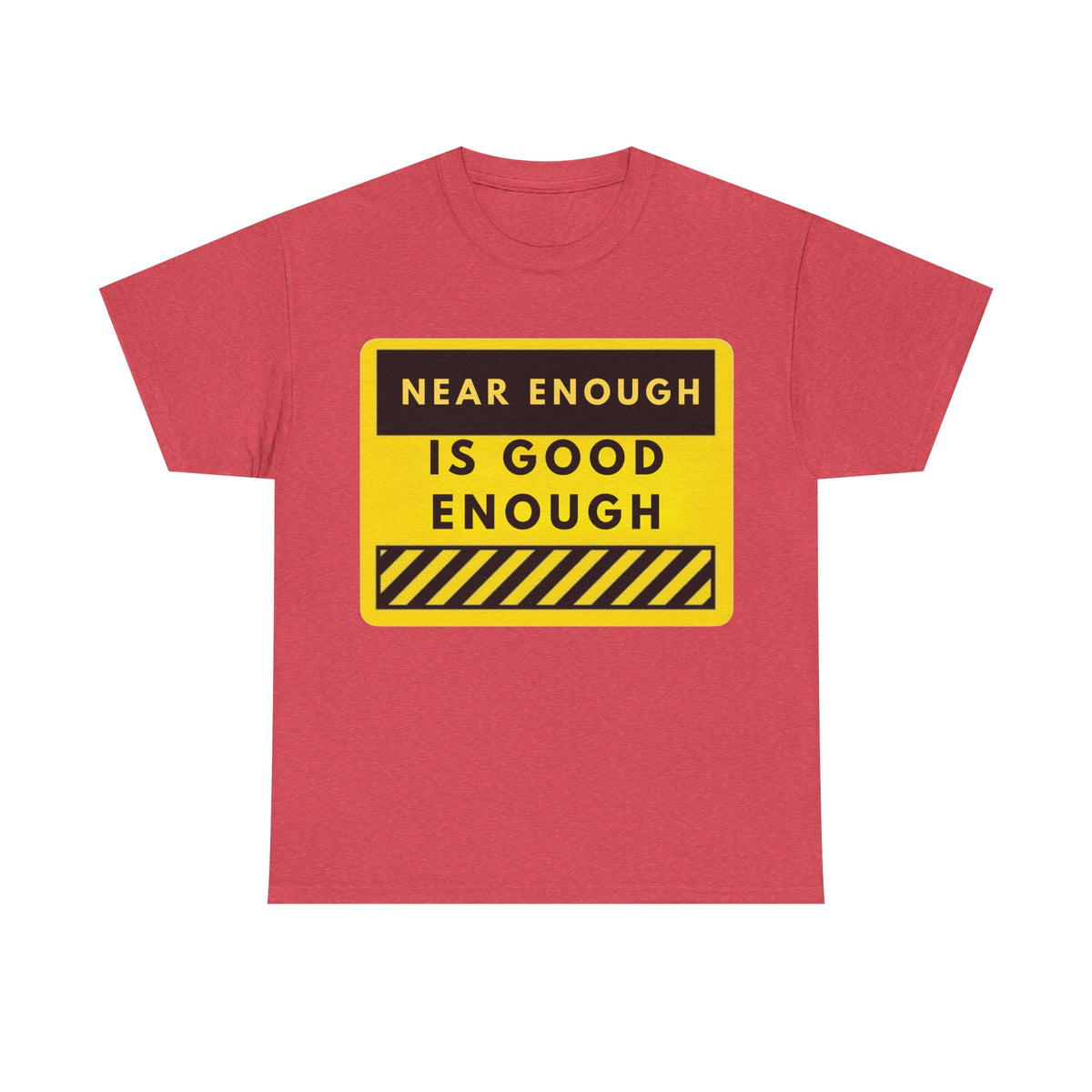Near Enough Is Good Enough T-Shirt