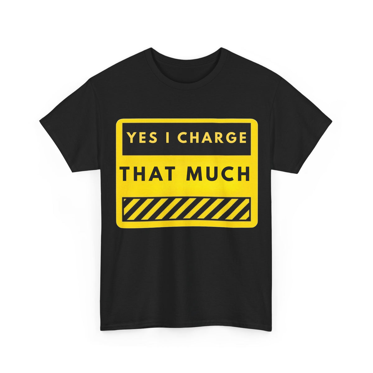 T-Shirt — "Yes I Charge That Much" Graphic Tee (Funny Fee Statement)
