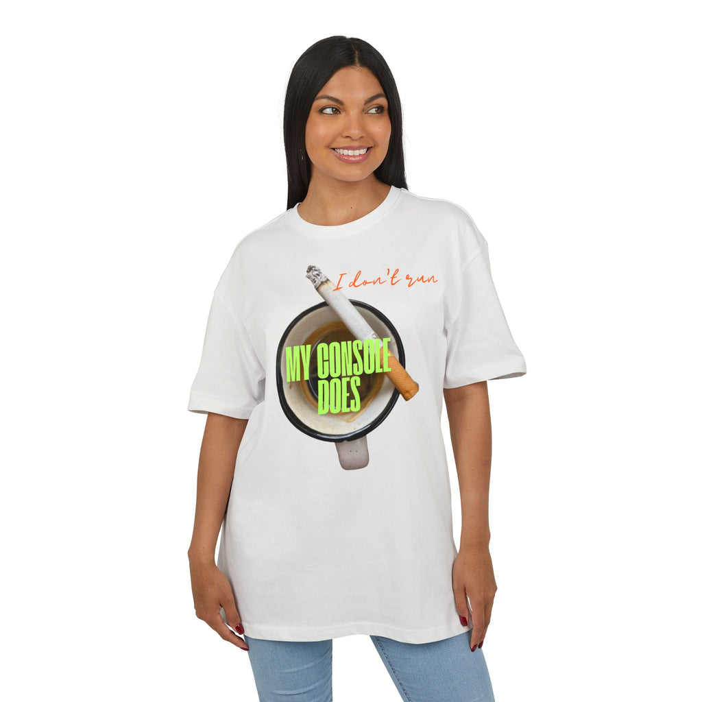‘I don’t run, my console does’- Oversized Tshirt