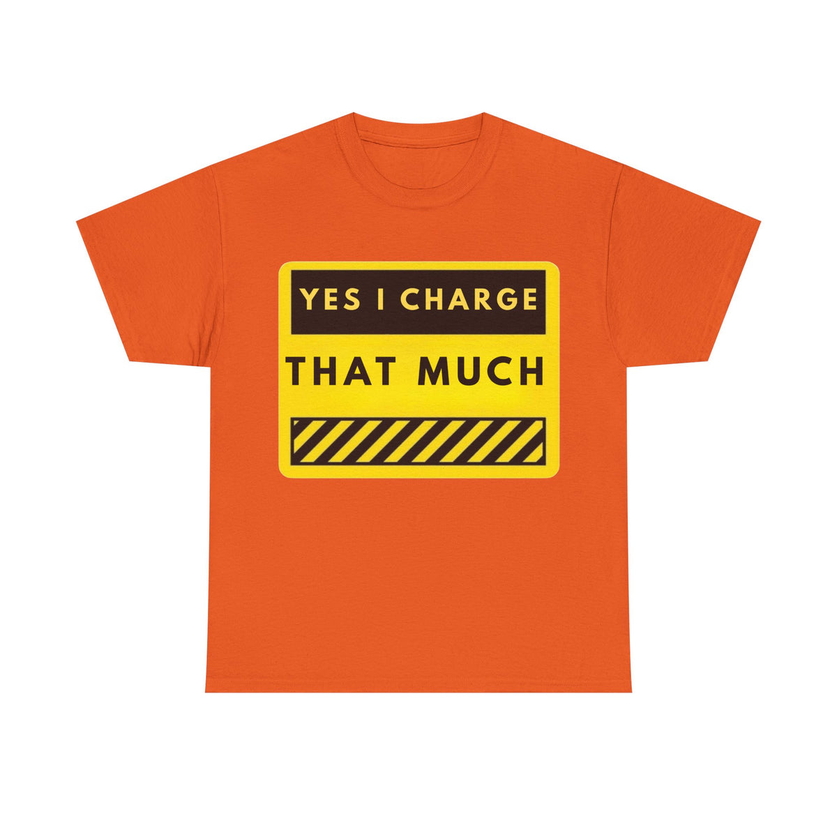 T-Shirt — "Yes I Charge That Much" Graphic Tee (Funny Fee Statement)