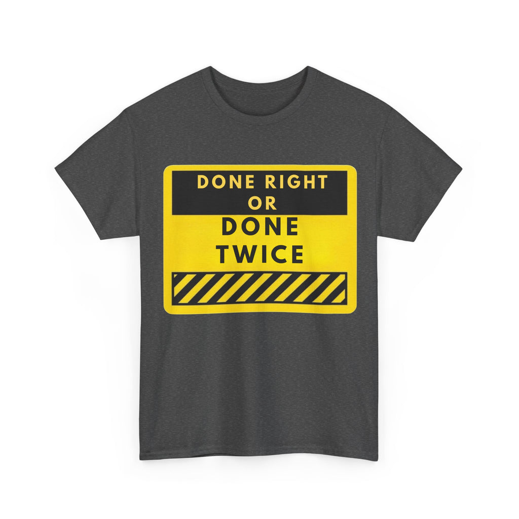 Done Right or Done Twice T-Shirt — Construction Safety Sign Tee
