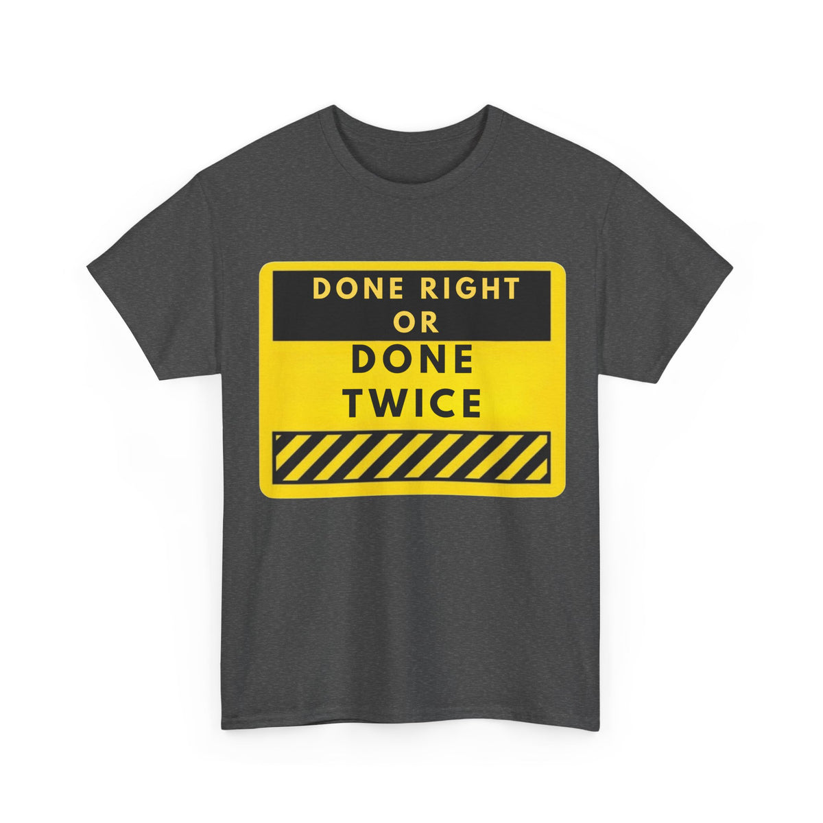 Done Right or Done Twice T-Shirt — Construction Safety Sign Tee