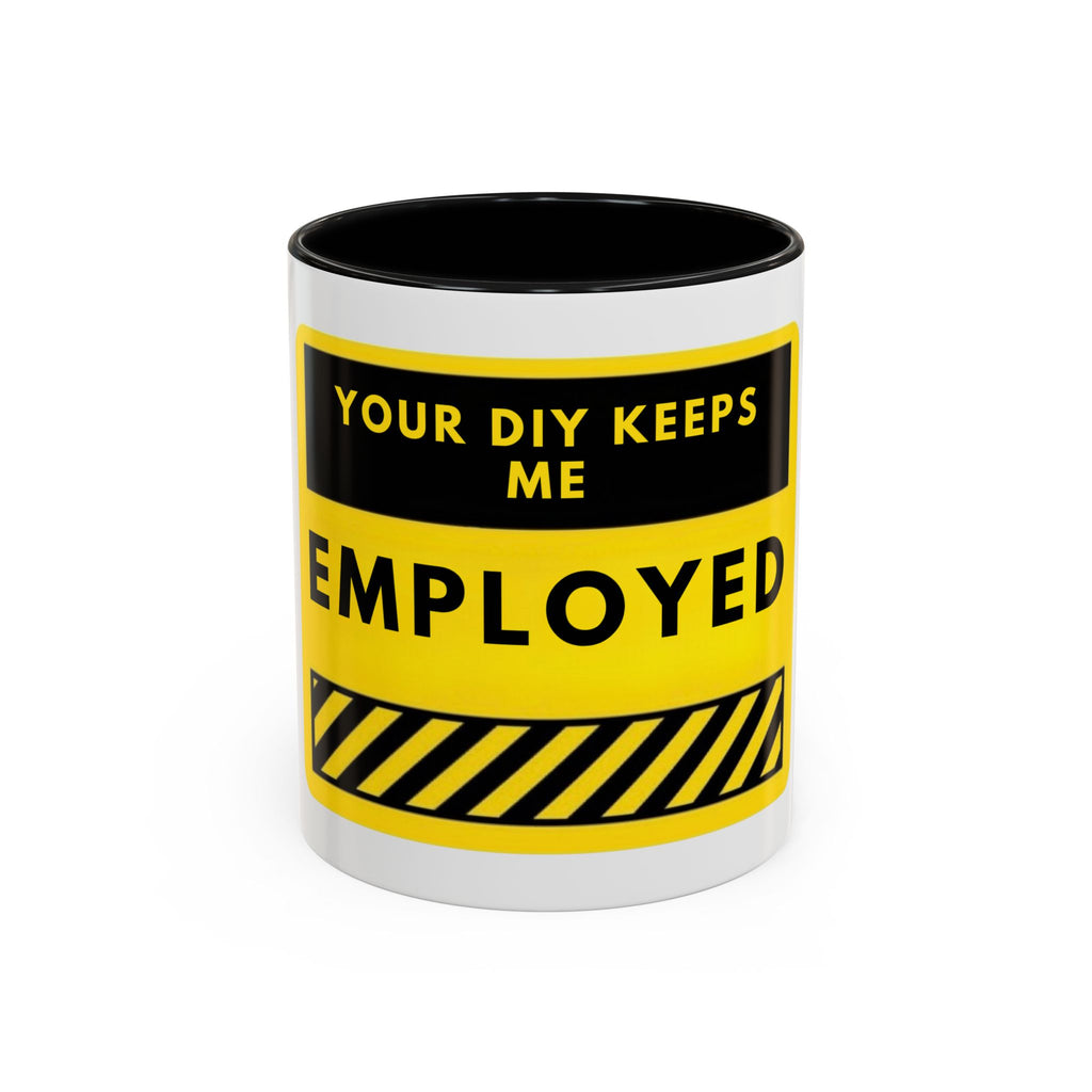 Accent Coffee Mug — "Your DIY Keeps Me Employed" Yellow Tool Humor