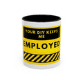 Accent Coffee Mug — "Your DIY Keeps Me Employed" Yellow Tool Humor