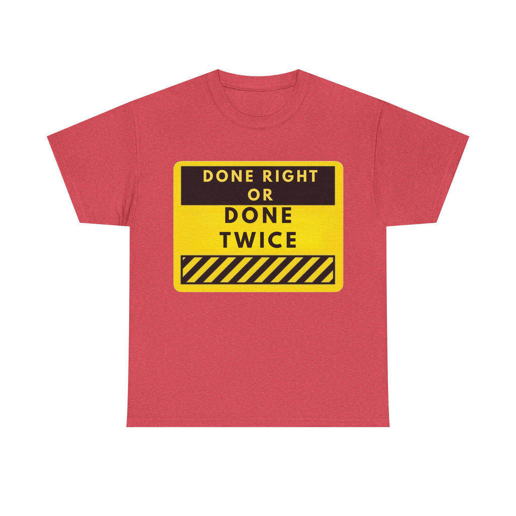 Done Right or Done Twice T-Shirt — Construction Safety Sign Tee
