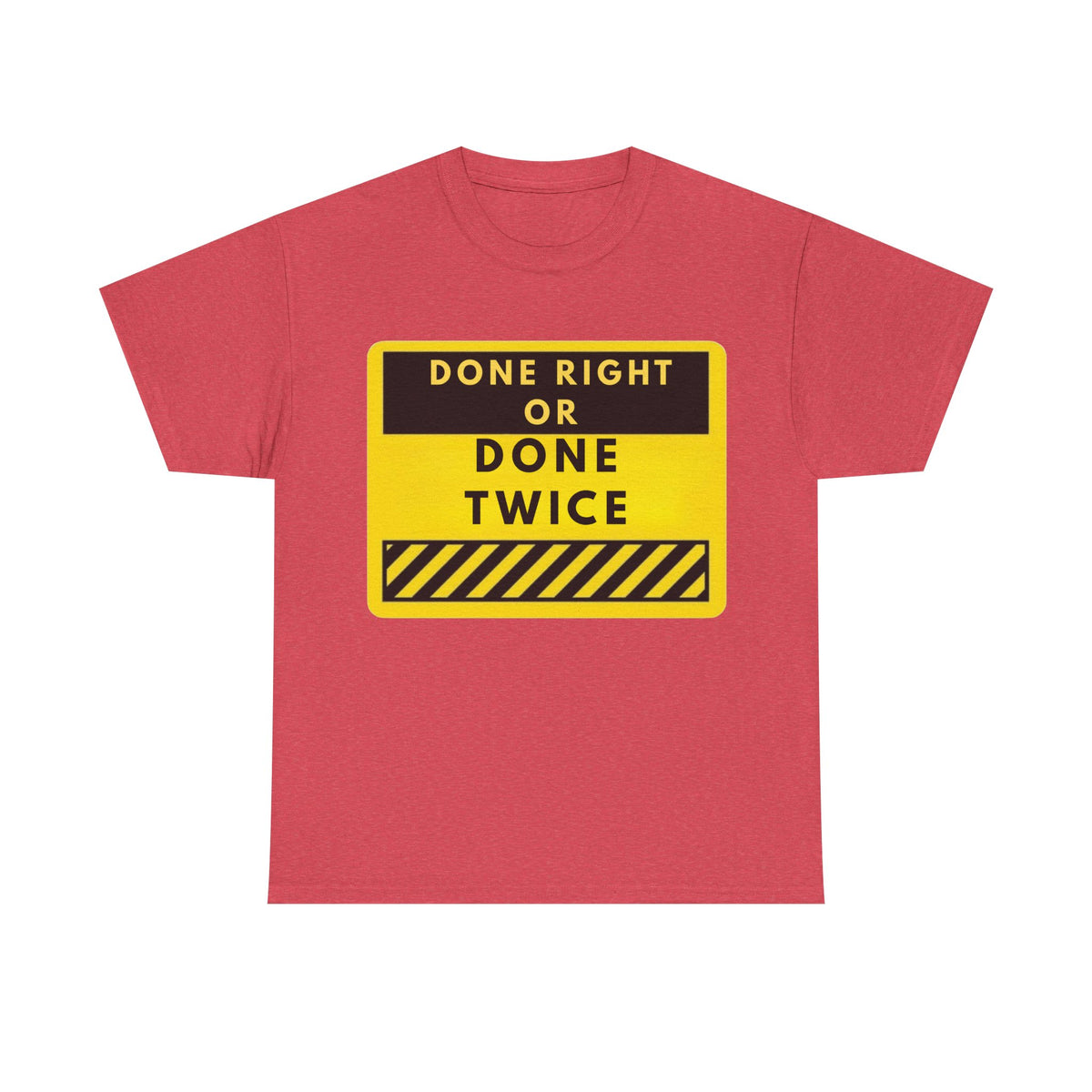 Done Right or Done Twice T-Shirt — Construction Safety Sign Tee