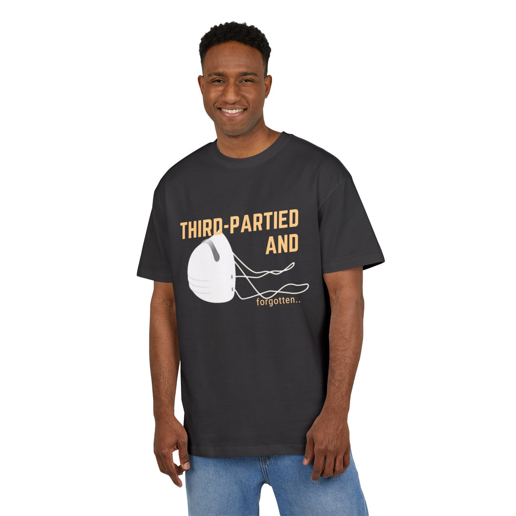 ‘Third partied and forgotten’- Oversized Tshirt