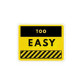 Too Easy Warning Sign Magnet – Custom Shape Funny Safety-Decal Refrigerator Magnet