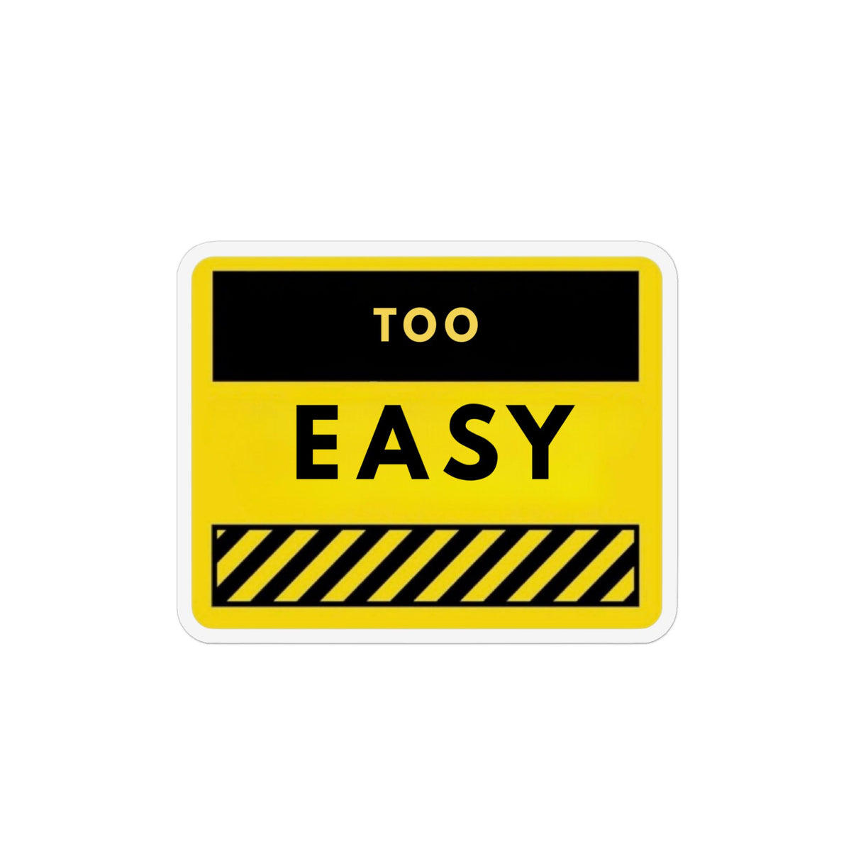 Too Easy Warning Sign Magnet – Custom Shape Funny Safety-Decal Refrigerator Magnet