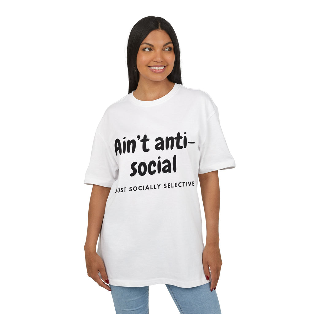 ‘Ain’t anti-social, just socially selective’- Oversized Tshirt