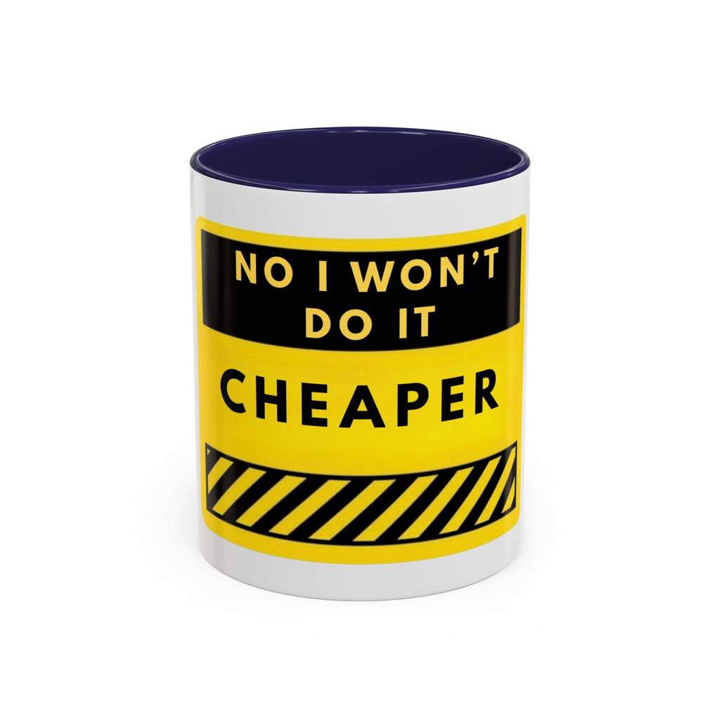 No I Won't Do It Cheaper Coffee Mug