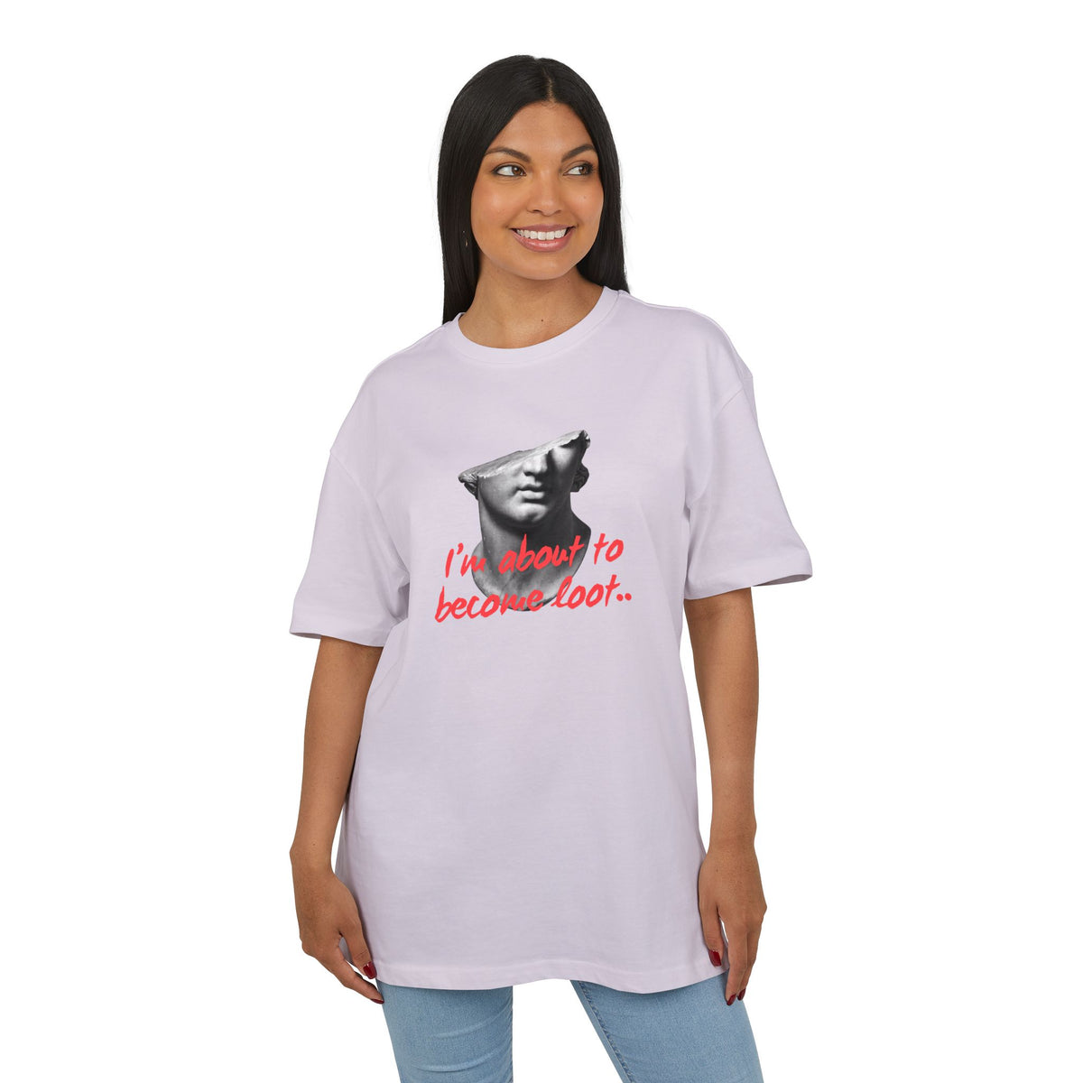 ‘I’m about to become loot’- Oversized Tshirt