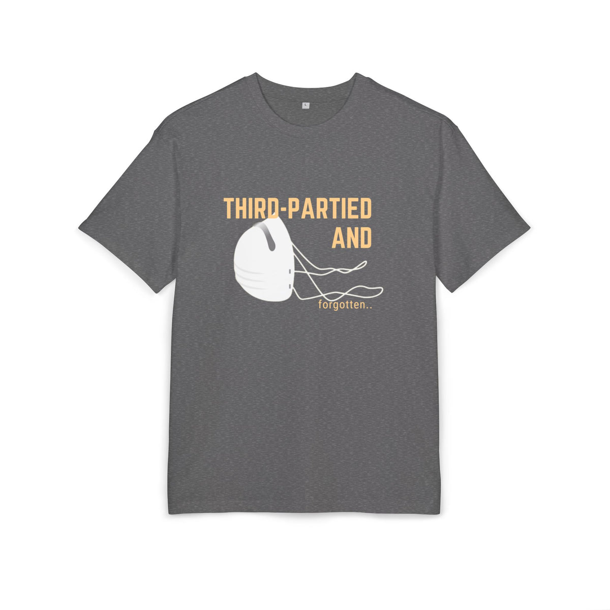 ‘Third partied and forgotten’- Oversized Tshirt