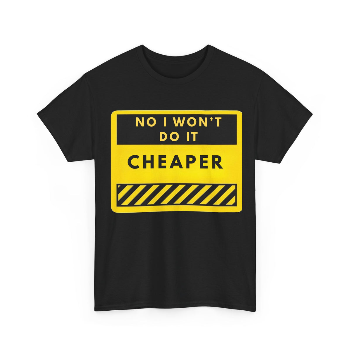 T-Shirt — "No I Won't Do It Cheaper" Graphic Tee (Yellow Warning Sign)