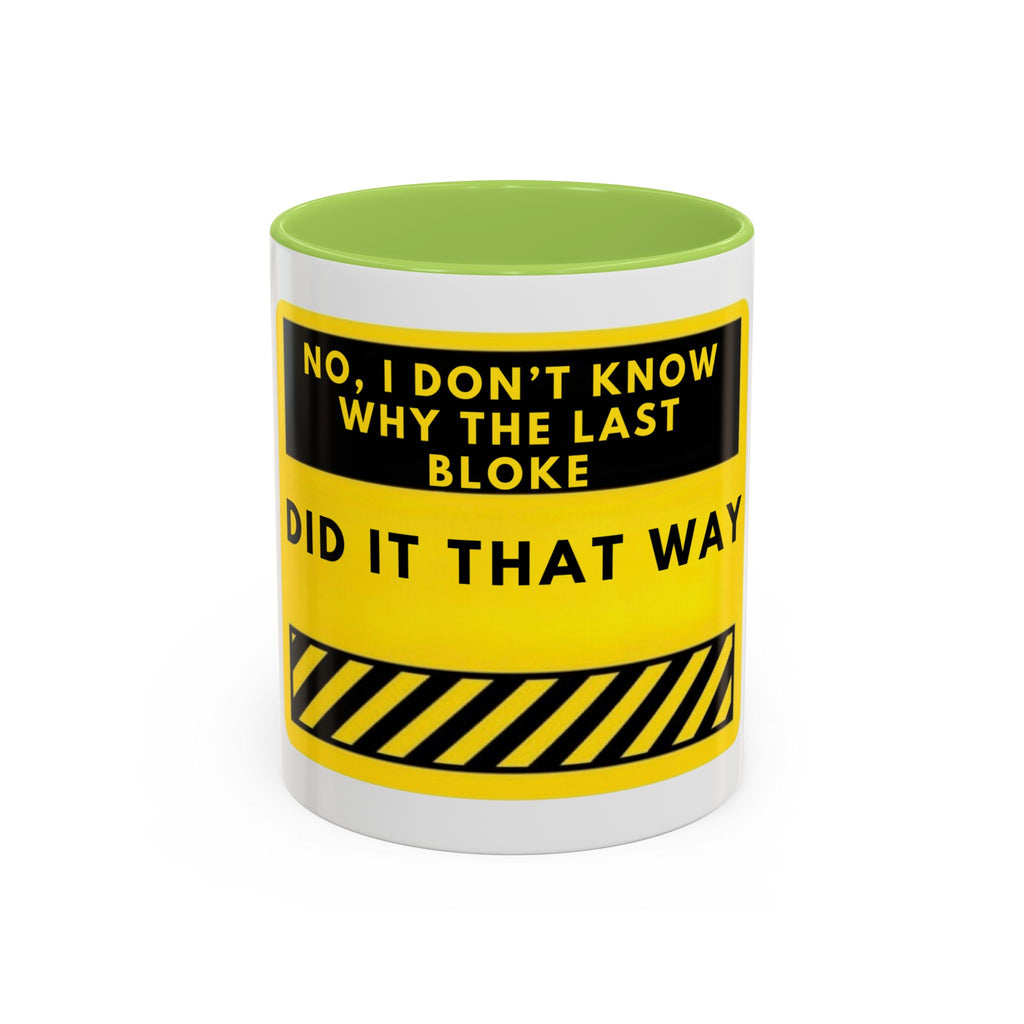 Accent Coffee Mug — Funny 'No, I Don't Know Why The Last Bloke Did It That Way' Yellow Warning Sign