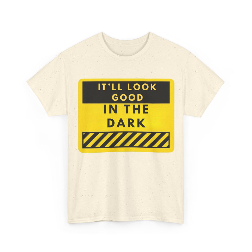 T-Shirt — "It'll Look Good in the Dark" Graphic Tee (Yellow Warning Design)