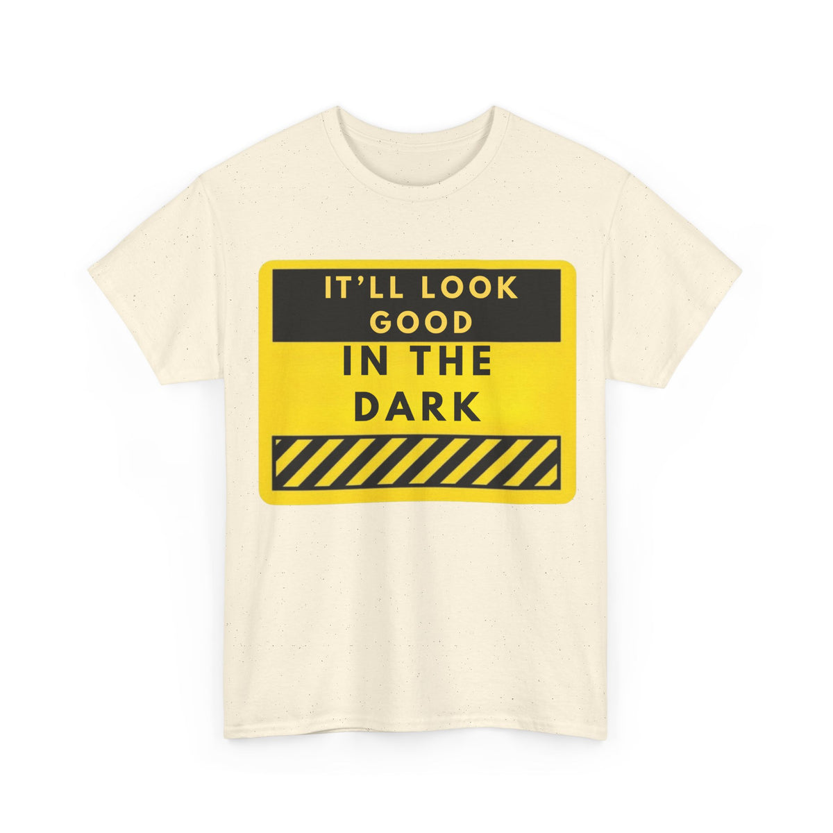 T-Shirt — "It'll Look Good in the Dark" Graphic Tee (Yellow Warning Design)