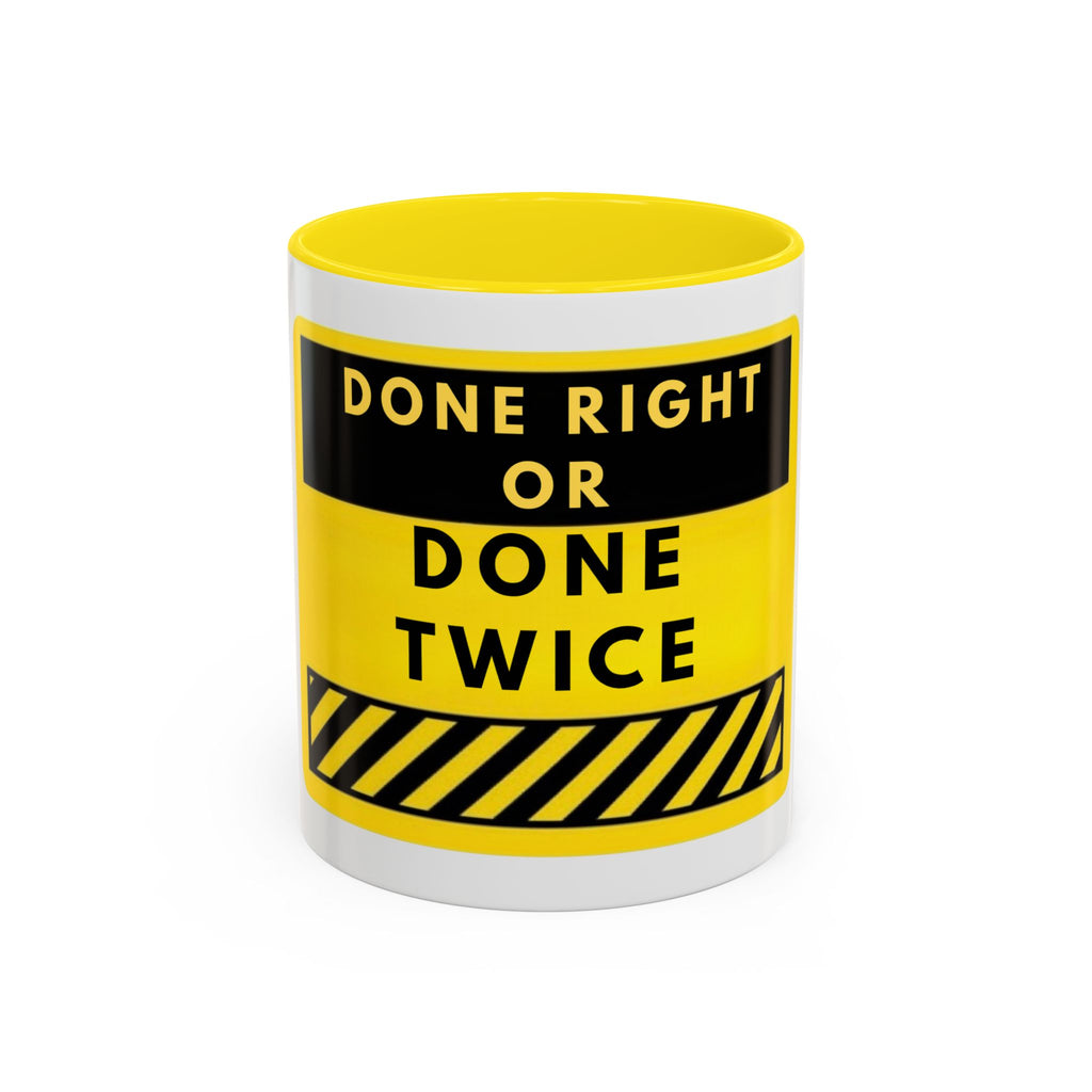 Done Right or Done Twice Coffee Mug — Motivational Construction-Style Accent Mug
