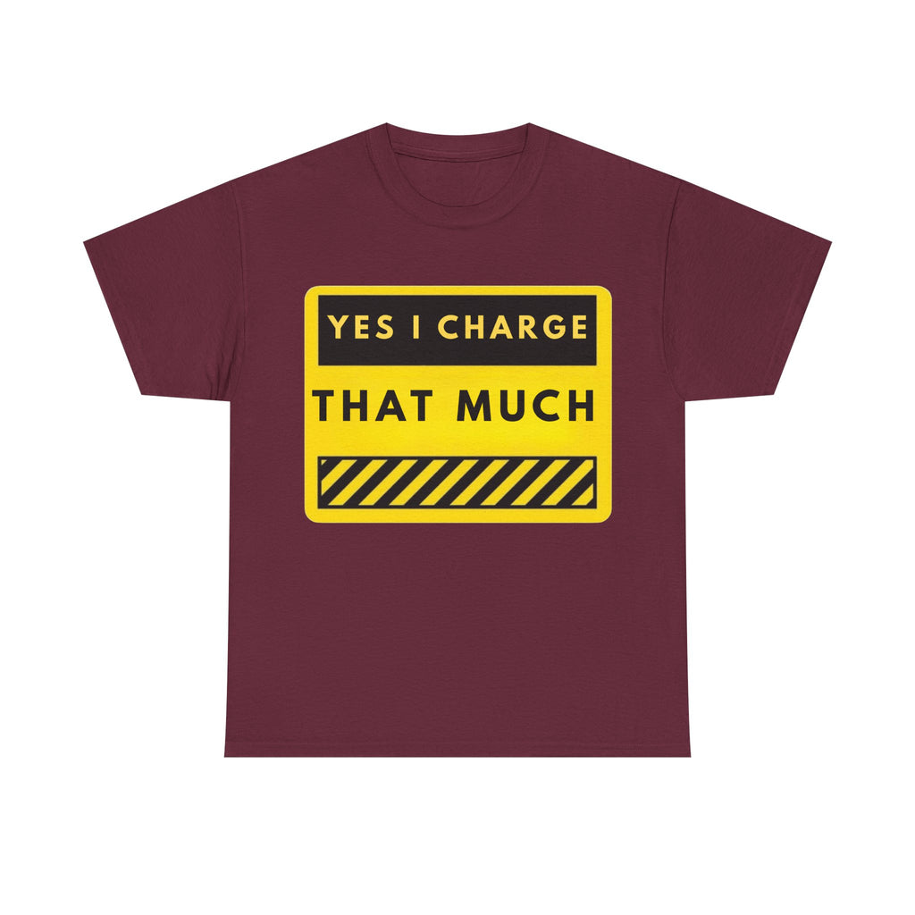 T-Shirt — "Yes I Charge That Much" Graphic Tee (Funny Fee Statement)