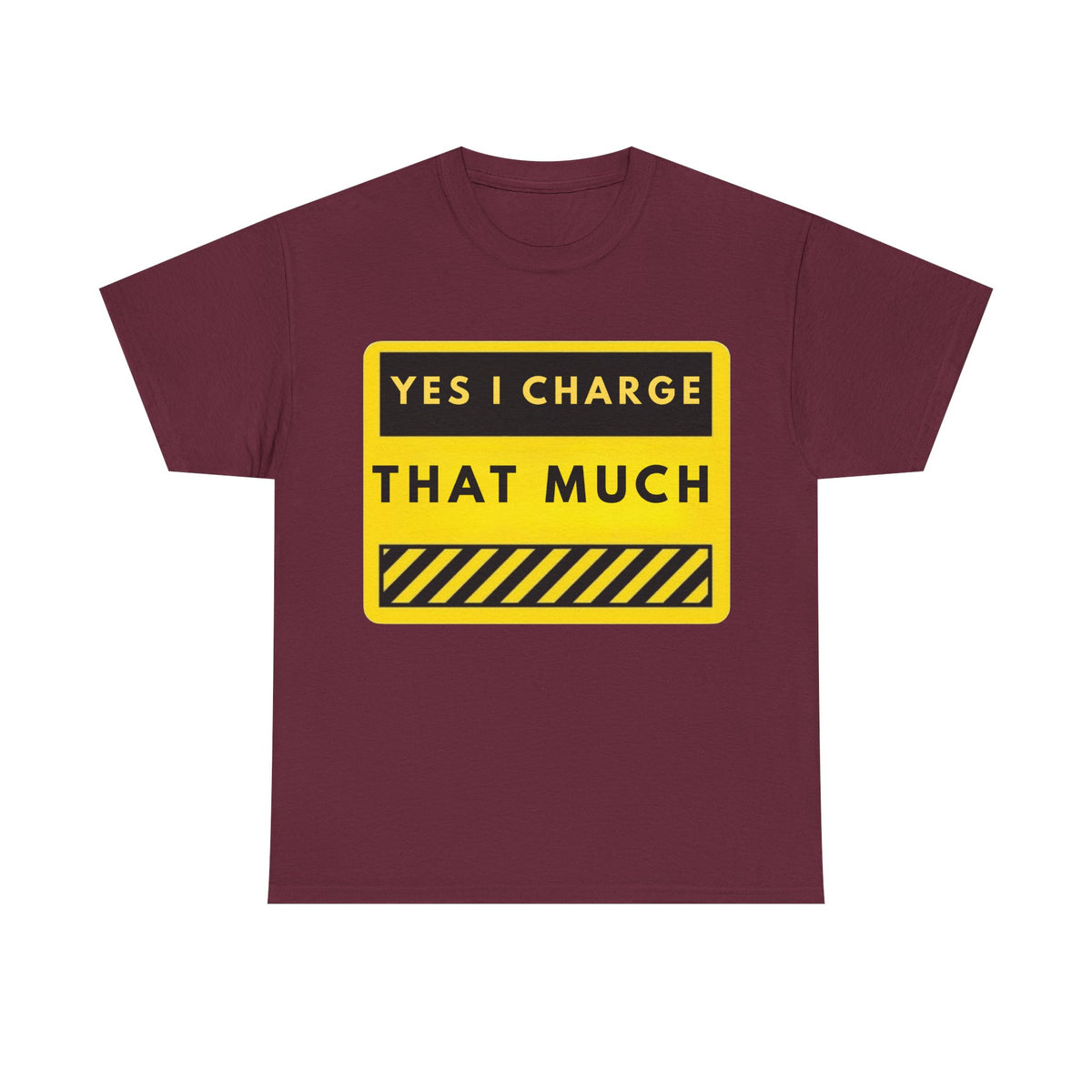 T-Shirt — "Yes I Charge That Much" Graphic Tee (Funny Fee Statement)