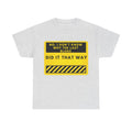 Funny Construction Sign T-Shirt – “No, I Don’t Know Why The Last Bloke Did It That Way”