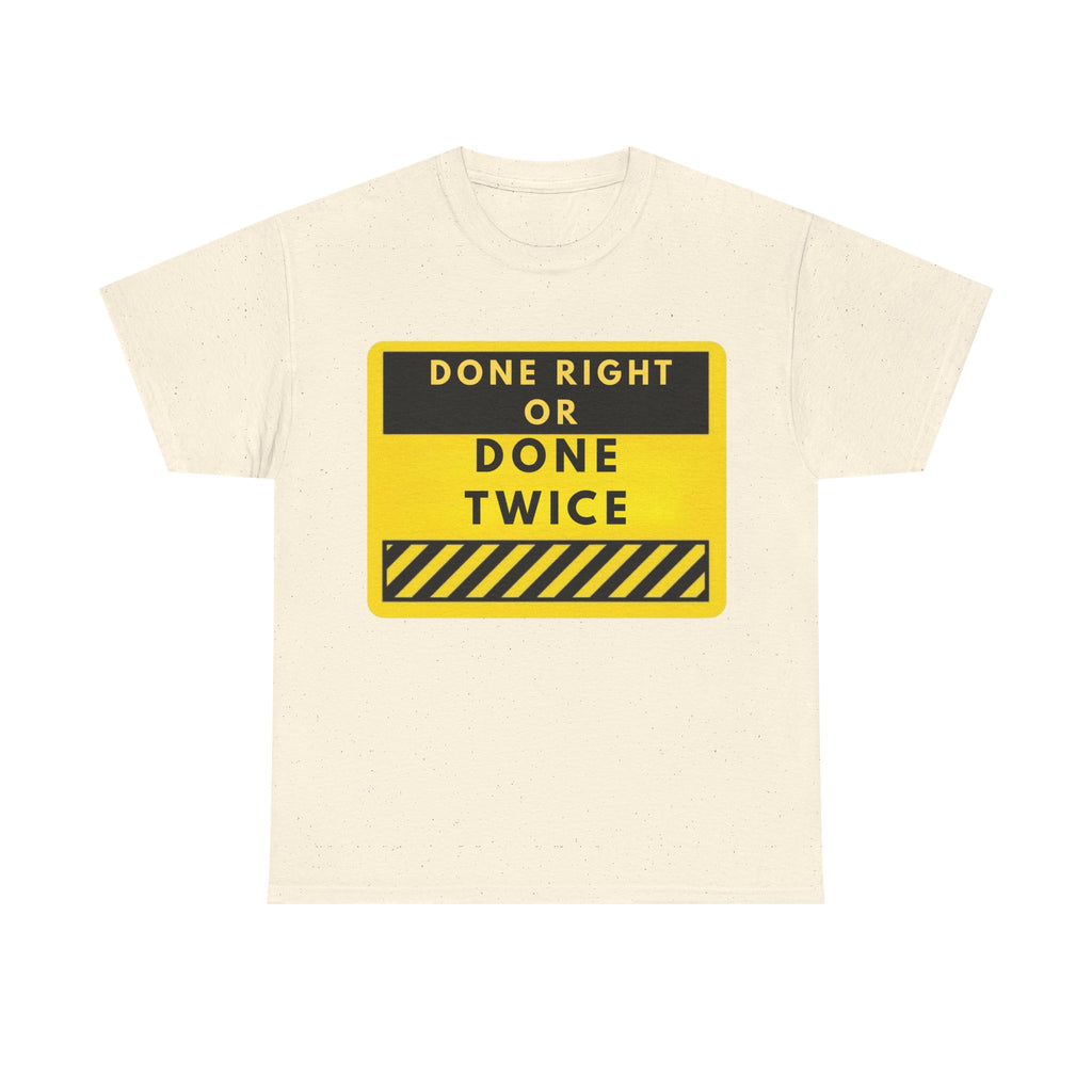 Done Right or Done Twice T-Shirt — Construction Safety Sign Tee
