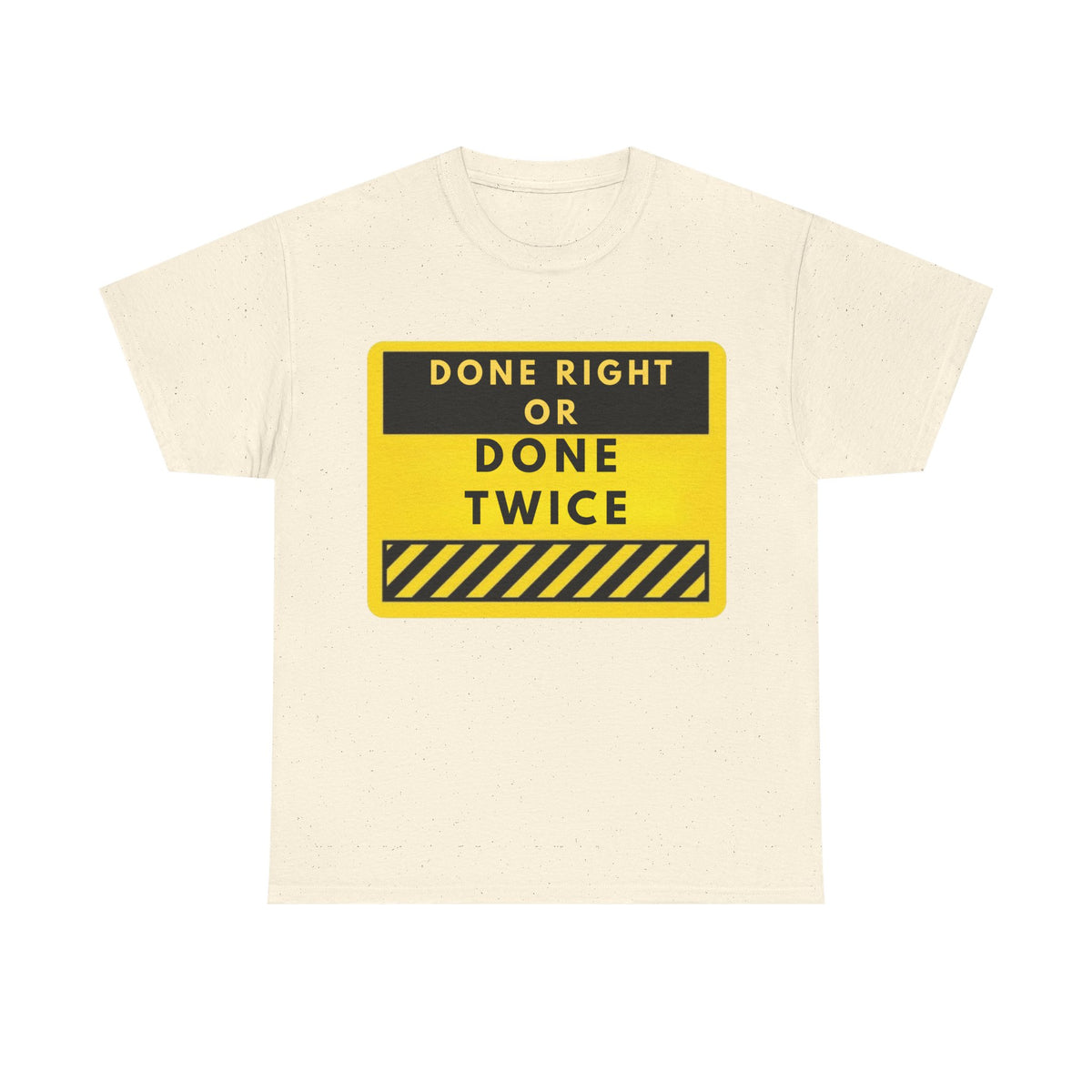 Done Right or Done Twice T-Shirt — Construction Safety Sign Tee