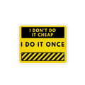 Custom Magnet – “I Don’t Do It Cheap, I Do It Once” Yellow Caution Sign