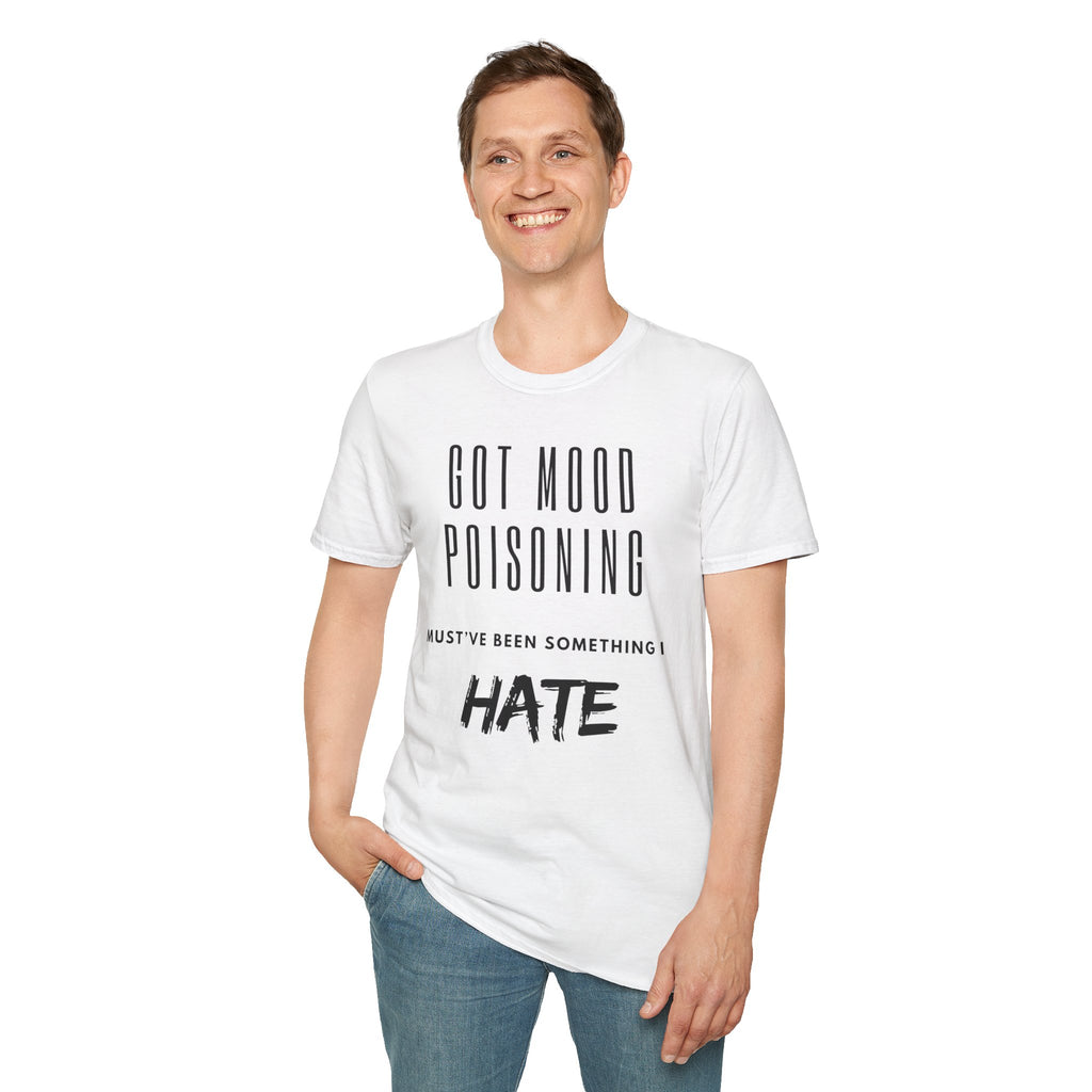 Got Mood Poisoning T-Shirt – "Must've Been Something I Hate" Graphic Tee