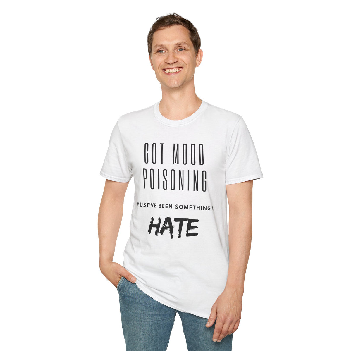 Got Mood Poisoning T-Shirt – "Must've Been Something I Hate" Graphic Tee