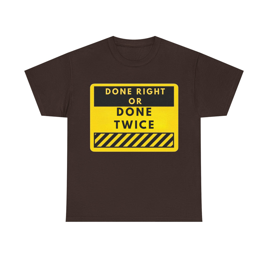Done Right or Done Twice T-Shirt — Construction Safety Sign Tee