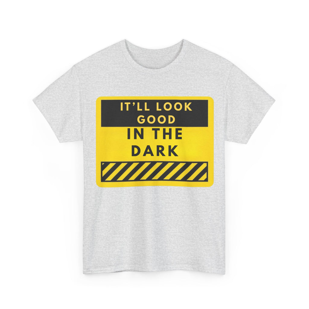 T-Shirt — "It'll Look Good in the Dark" Graphic Tee (Yellow Warning Design)