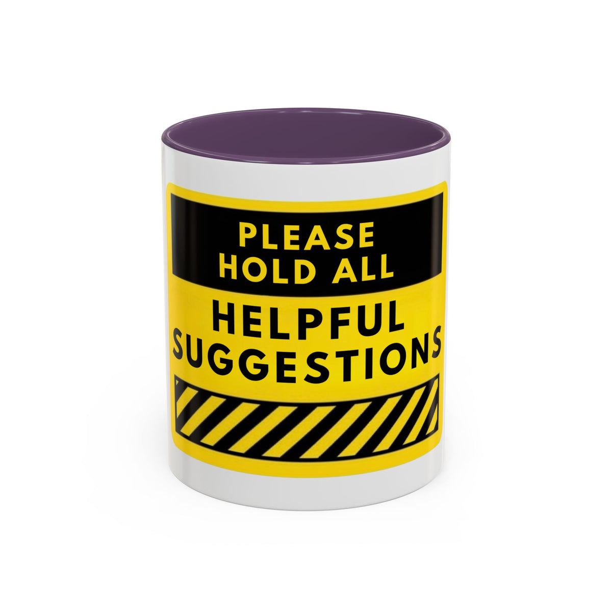 Please Hold All Helpful Suggestions Coffee Mug