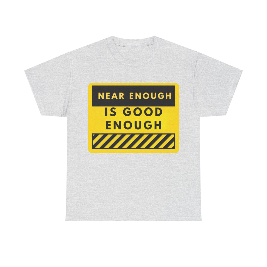 Near Enough Is Good Enough T-Shirt
