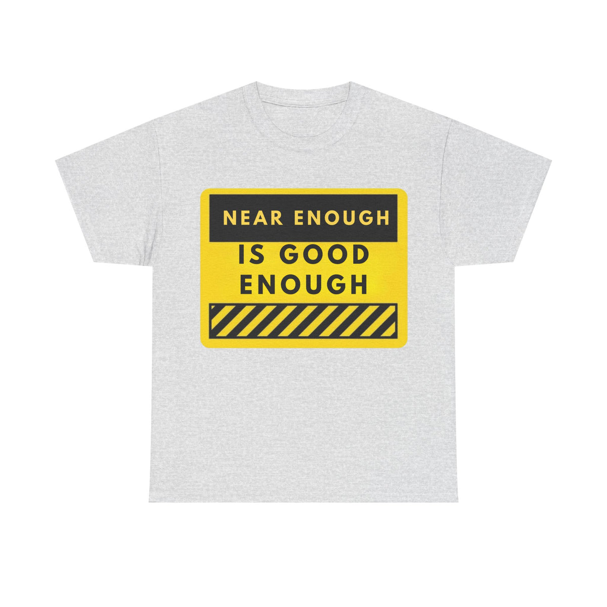 Near Enough Is Good Enough T-Shirt