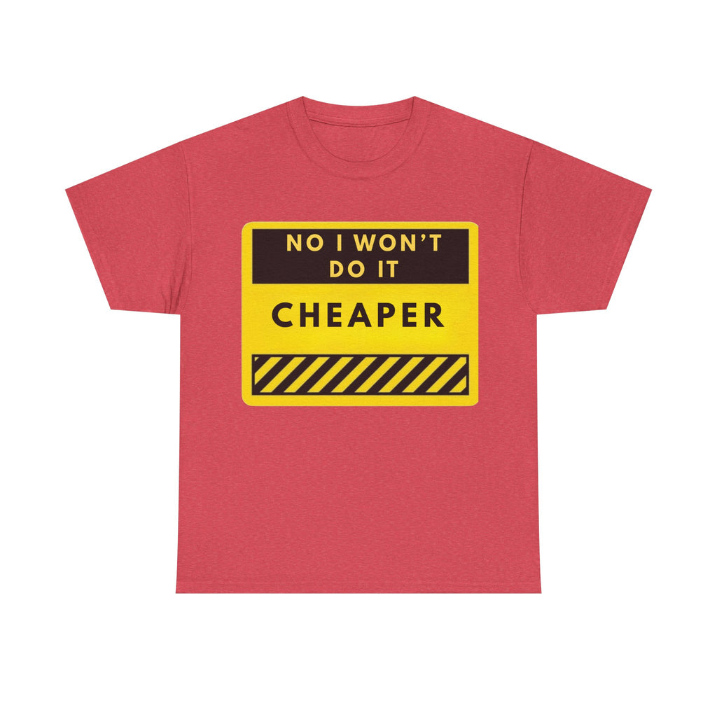 T-Shirt — "No I Won't Do It Cheaper" Graphic Tee (Yellow Warning Sign)