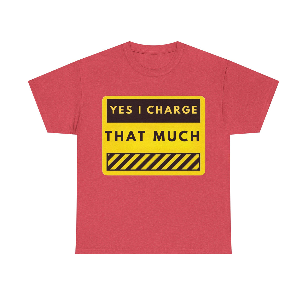 T-Shirt — "Yes I Charge That Much" Graphic Tee (Funny Fee Statement)