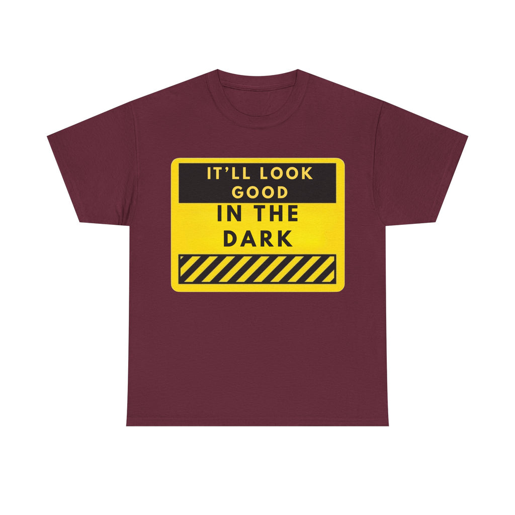 T-Shirt — "It'll Look Good in the Dark" Graphic Tee (Yellow Warning Design)