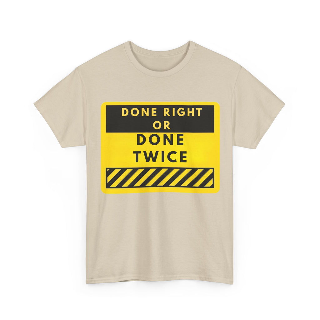 Done Right or Done Twice T-Shirt — Construction Safety Sign Tee